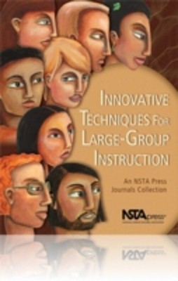 Innovative Techniques for Large-Group Instruction : An NSTA Press