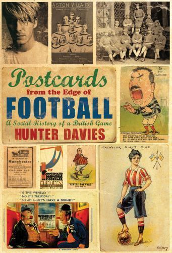 Postkarten vom Rande des Fußballs: Eine Sozialgeschichte eines britischen Spiels - Davies