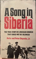 A SONG IN SIBERIA: THE TRUE STORY OF A RUSSIAN CHURCH THAT By Anita Deyneka VG