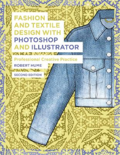 Robert Hume Fashion and Textile Design with Photoshop and Illustrato (Tascabile)