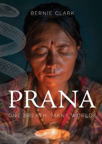 Prana: One Breath, Many Worlds by Bernie Clark [Paperback]