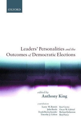 Leaders' Personalities and the Outcomes of Democratic Elections by Anthony King 