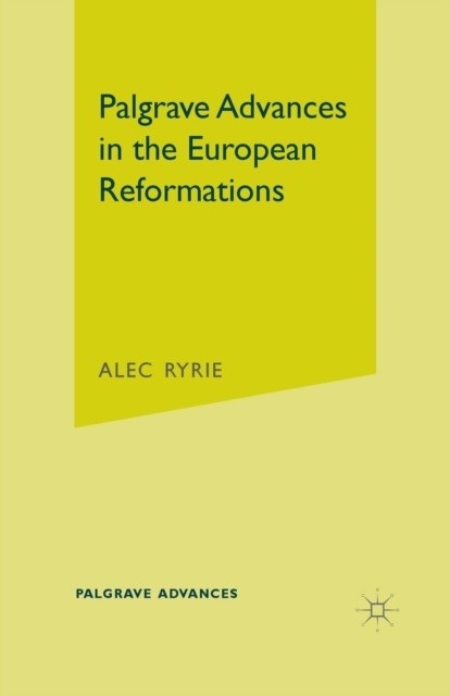 Palgrave Advances in the European Reformations by A. Ryrie PAPERBACK