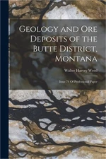 Geology and Ore Deposits of the Butte District, Montana: Issue 74 Of Professiona