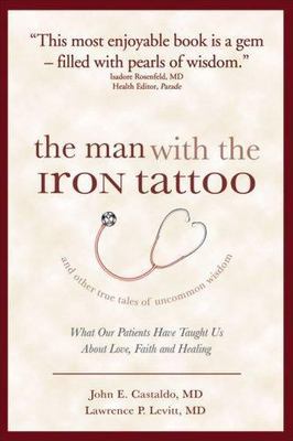 The Man With the Iron Tattoo and Other True Tales of Uncommon Wisdom: What...