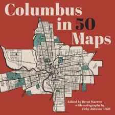 Brent Warren Vicky Johnson-Dahl Columbus in 50 Maps (Hardback) 50 Maps