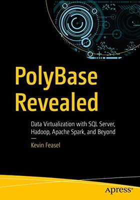 PolyBase Revealed: Data Virtualization with SQL Server, Hadoop,