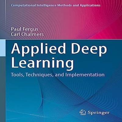 Applied Deep Learning Tools Techniques and Implementation Paul Fe