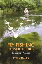 HAYES PETER BOOK FLY FISHING OUTSIDE THE BOX EMERGING HERESIES hardback NEW