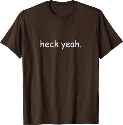 Heck Yeah Comic Sans Dad Meme Wholesome Funny Unisex T-Shirt
