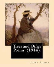 Trees And Other Poems (1914)  By: Joyce Kilmer: Which Was Published In The ...