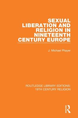 Sexual Liberation and Religion in Nineteenth Century Europe by J. Michael ...