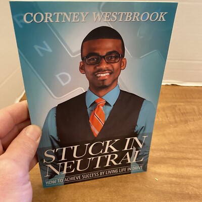 Stuck in Neutral : How to Achieve Success by Living Life in Drive by Cortney...