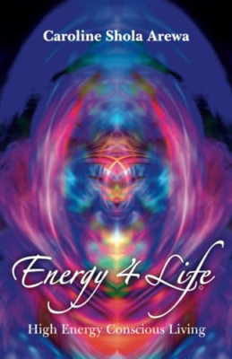 Energy 4 Life: High Energy Conscious Living - Paperback NEW Arewa, Caroline 2010