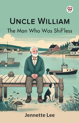 Jennette Lee | Uncle William The Man Who Was Shif'less | Taschenbuch | Englisch