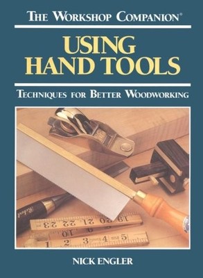 THE WORKSHOP COMPANION: USING HAND TOOLS : TECHNIQUES FOR By Nick Engler **NEW**