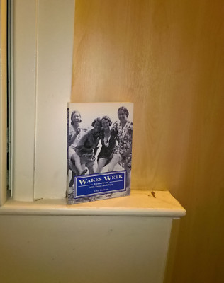 Wakes Week: Memories of Mill Town Holidays; by John Hudson