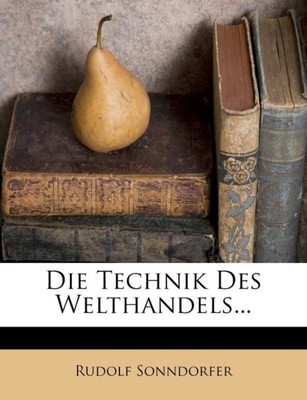 Sonndorfer - Die Technik des Welthandels. - New Paperback or Softback - T9000z
