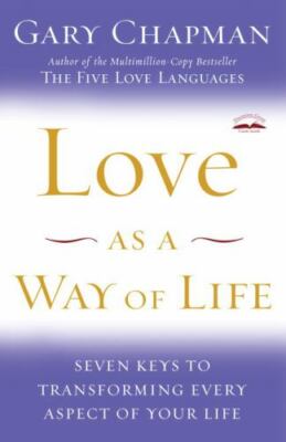 Love as a Way of Life: Seven Keys to Transf- 140007259X, paperback, Gary Chapman