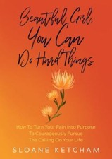 Beautiful Girl, You Can Do Hard Things: How ... 9781734907704 by Ketcham, Sloane
