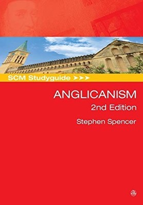SCM Studyguide: Anglicanism, 2nd Ed..., Spencer, Stephe