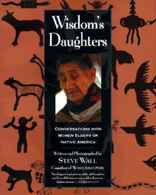 Wisdoms Daughters: Conversations With Women Elders of Native America - GOOD