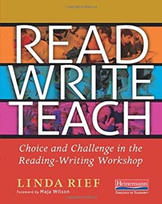 Read Write Teach : Choice and Challenge in the Reading-Writing Wo
