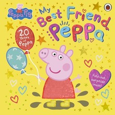 Peppa Pig: My Best Friend Peppa: 20th Anniversary Picture Book by Peppa Pig Hard