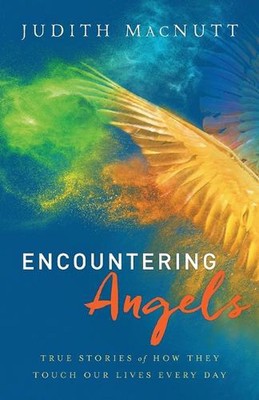 Encountering Angels True Stories of How They Touch Our Lives Every Day by Judith