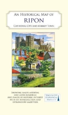 An Historical Map of Ripon Cathedral City and Market Town (Sheet map, folded)
