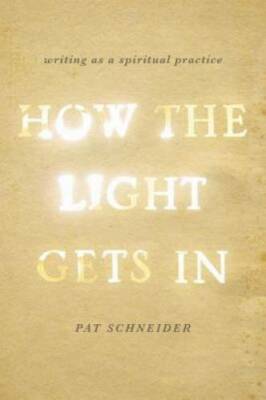 How the Light Gets In: Writing as a Spiritual Practice - Paperback - GOOD