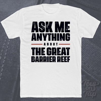 ASK ME ANYTHING ABOUT THE GREAT BARRIER REEF T-SHIRT Australien Natur Ozean Cool