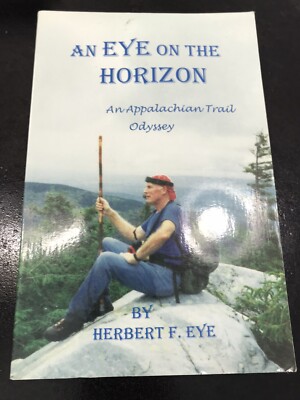 An Eye On The Horizon: An Appalachian Trail Odyssey By Herbert F. Eye  Trade Pbk