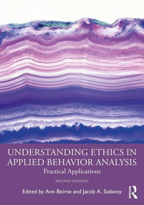 Understanding Ethics in Applied Behavior Analysis: Practical Applications by Ann