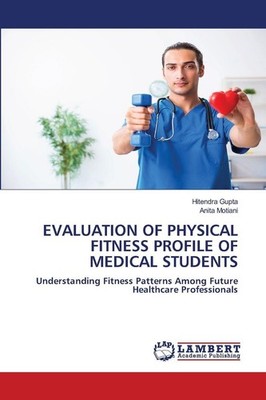 EVALUATION OF PHYSICAL FITNESS PROFILE OF MEDICAL STUDENTS Hitendra Gupta