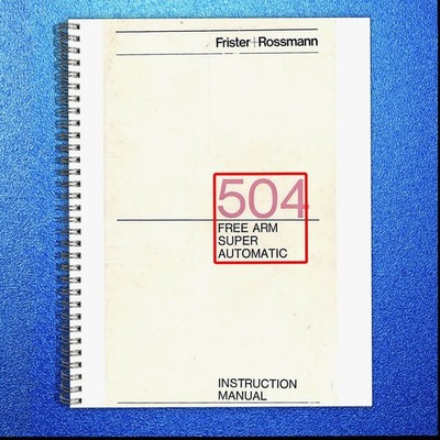 FRISTER ROSSMANN 504 Free Arm Sewing Machine Instruction Manual - WIRE SECURED