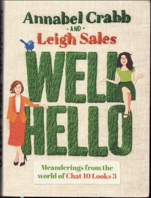 Well Hello - Chat 10 Looks 3 ; by Leigh Sales & Annabel Crabb - Softcover Book