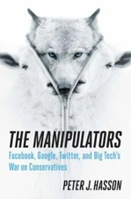 THE MANIPULATORS: Facebook, Google, Twitter, and Big Tech's War on Conservatives