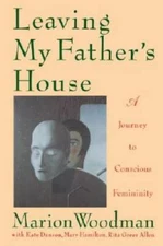 Leaving My Father's House:  A Journey to Conscious Femininity - Paperback - GOOD