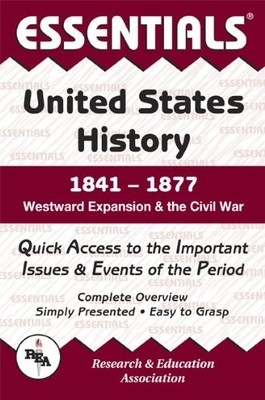 ESSENTIALS OF U.S. HISTORY, 1841-1877: WESTWARD EXPANSION By Steven E. Woodworth