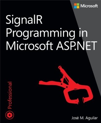 SIGNALR PROGRAMMING IN MICROSOFT ASP.NET (DEVELOPER By Jose M. Aguilar EXCELLENT