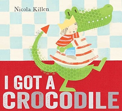 I Got a Crocodile by Killen, Nicola 0857075772 FREE Shipping