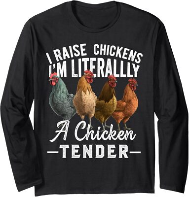 I Raise Chickens Im Literally A Chicken Tender Funny Long Sleeve Tshirt