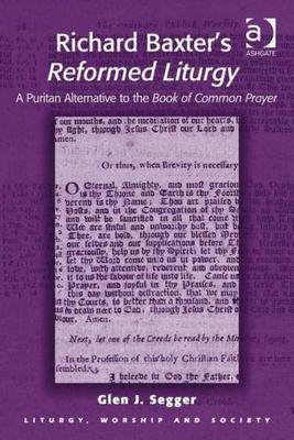 Richard Baxter's Reformed Liturgy : A Puritan Alternative to th of Common Pra...
