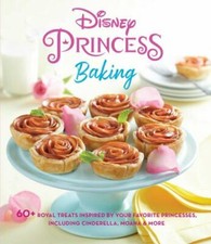 Disney Princess Baking: 60+ Royal Treats Inspired by Your Favorite Princesses, 
