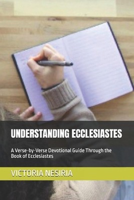 Understanding Ecclesiastes: A Verse-by-Verse Devotional Guide Through the Book o