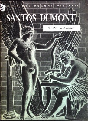 Santos-Dumont: ''O Pai da Aviçao'' Dumont Villares, Henrique: