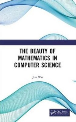 The Beauty Of Mathematics In Computer Science