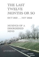 The last twelve months or so (Oct 2023 . . . Nov 2024) by Anthony Hirst