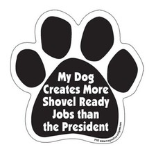 My Dog Creates More Shovel Ready Jobs Than The President Dog Paw Car Magnet